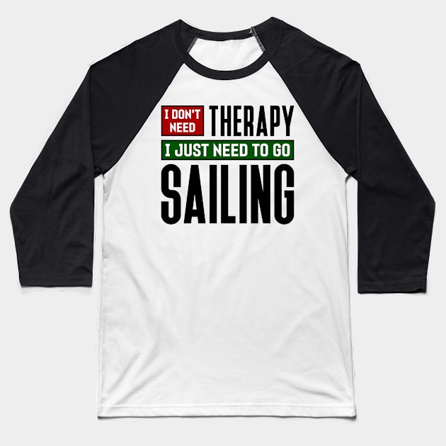 I don't need therapy, I just need to go sailing Baseball T-Shirt by colorsplash